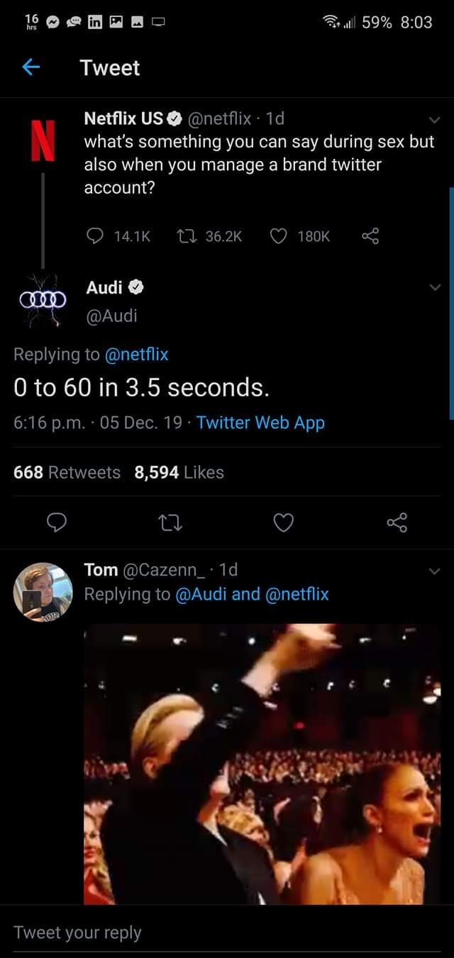 screenshot - Pot all 59% Tweet Netflix Us . 1d, what's something you can say during sex but also when you manage a brand twitter account? Cz @ Audi O to 60 in 3.5 seconds. p.m. 05 Dec. 19. Twitter Web App 668 8,594 Tom . 1d and Tweet your