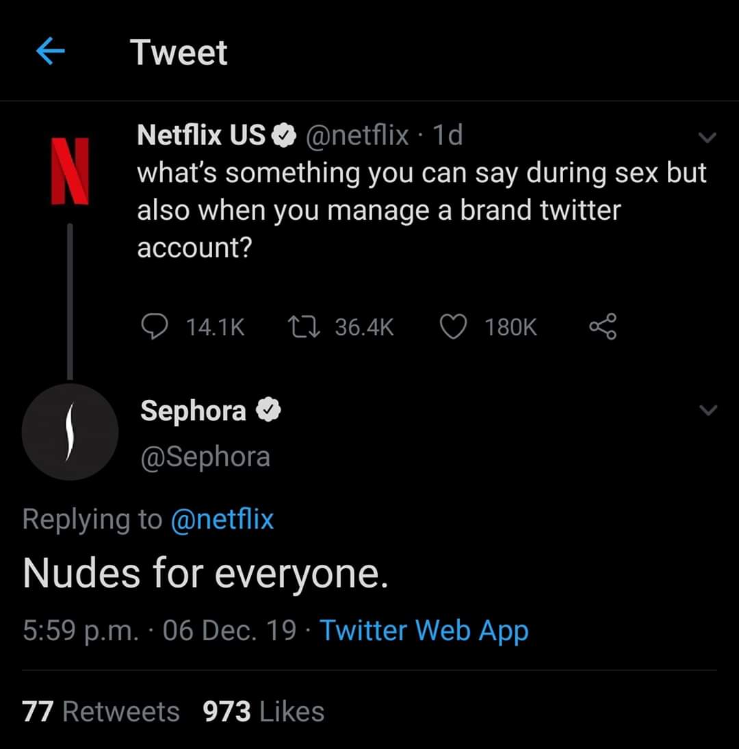 screenshot - Tweet Netflix Us . 1d what's something you can say during sex but also when you manage a brand twitter account? D 27 $ Sephora Nudes for everyone. p.m. 06 Dec. 19. Twitter Web App 77 973