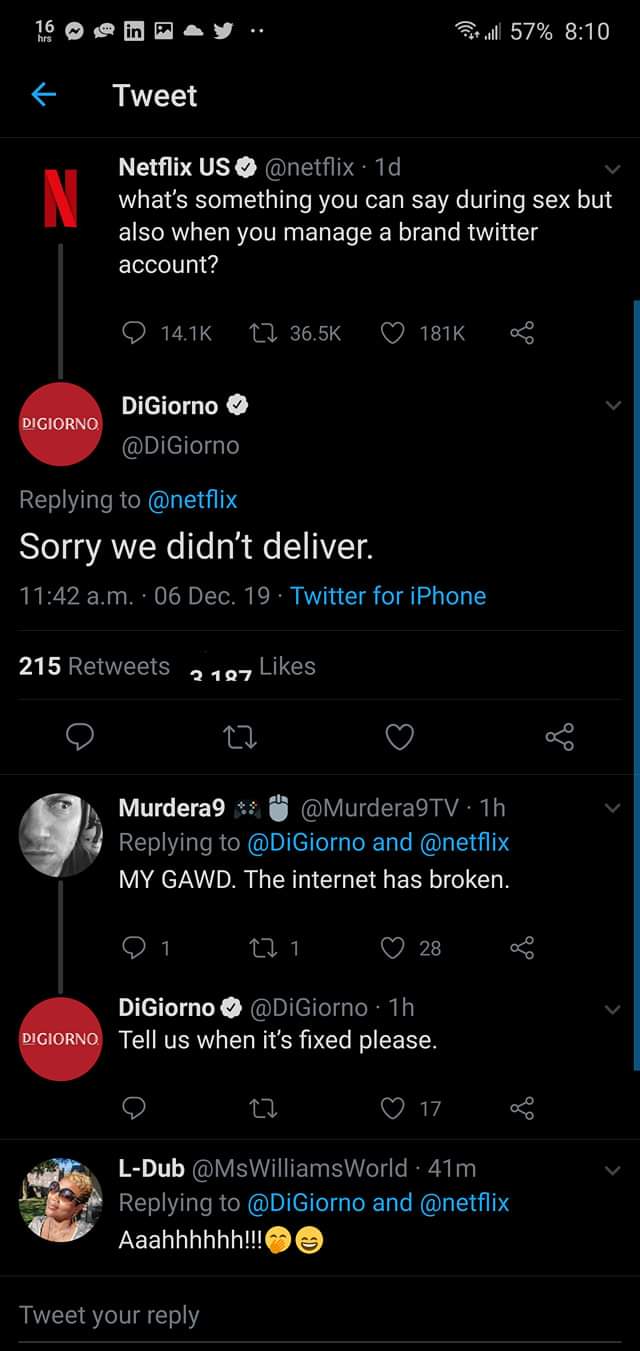 screenshot - a ll 57% Tweet Netflix Us . 1d, what's something you can say during sex but also when you manage a brand twitter account? 12 ~ Di Giorno DiGiorno Sorry we didn't deliver. a.m. 06 Dec. 19. Twitter for iPhone 215 2127 9 12 Murdera9 3 . 1h and M