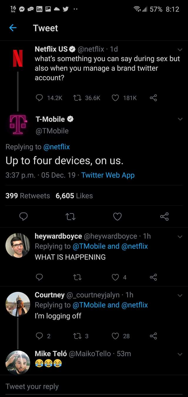 screenshot - 2 l 57% Tweet Netflix Us . 1d, what's something you can say during sex but also when you manage a brand twitter account? 22 ~ 1816 TMobile Up to four devices, on us. p.m.. 05 Dec. 19. Twitter Web App 399 6,605 22 heywardboyce . 1h and What Is