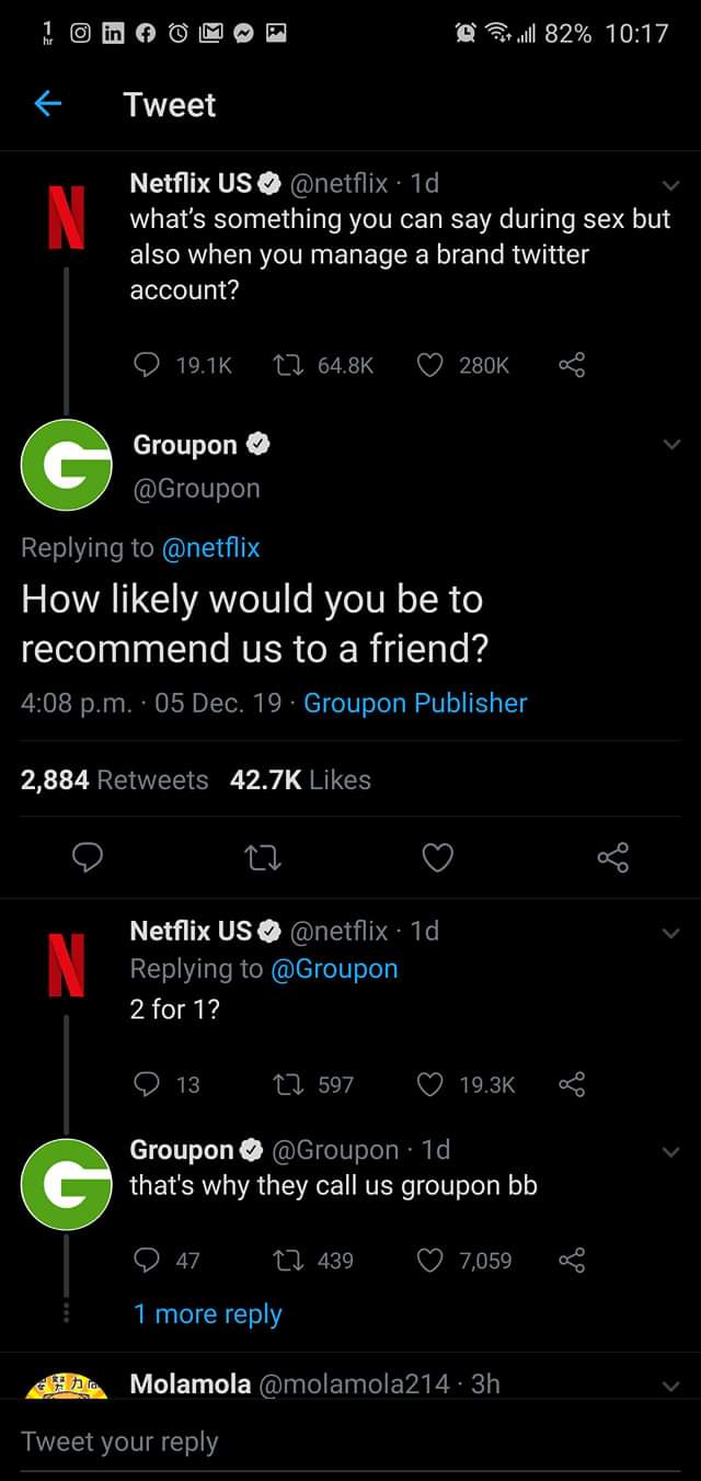 screenshot - @ will 82% Tweet Netflix Us . 1d, what's something you can say during sex but also when you manage a brand twitter account? 22 Groupon How ly would you be to recommend us to a friend? p.m.. 05 Dec. 19. Groupon Publisher 2,884 Netflix Us . 1d,