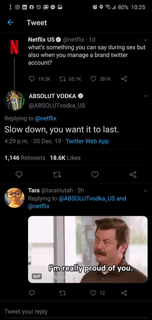 screenshot - @ twll 80% Tweet Netflix Us . 1d, what's something you can say during sex but also when you manage a brand twitter account? 22 S Absolut Vodka Slow down, you want it to last. p.m. 05 Dec. 19. Twitter Web App 1,146 o z Tara 2h and Pm really pr