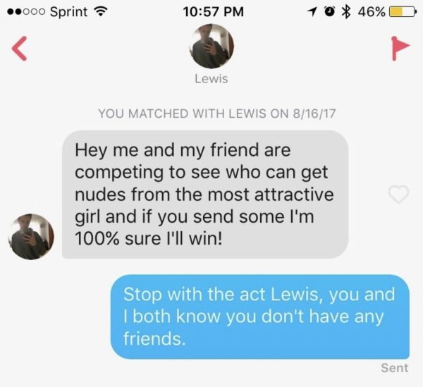 material - ..000 Sprint 10 46% O Lewis You Matched With Lewis On 81617 Hey me and my friend are competing to see who can get nudes from the most attractive girl and if you send some I'm 100% sure I'll win! Stop with the act Lewis, you and I both know you 