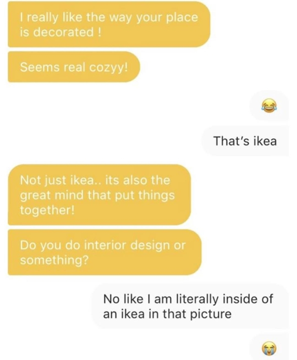 material - I really the way your place is decorated ! Seems real cozyy! That's ikea Not just ikea.. its also the great mind that put things together! Do you do interior design or something? No I am literally inside of an ikea in that picture