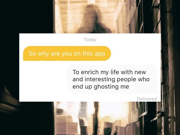 spirits and ghosts - Today So why are you on this app To enrich my life with new and interesting people who end up ghosting me Delivered