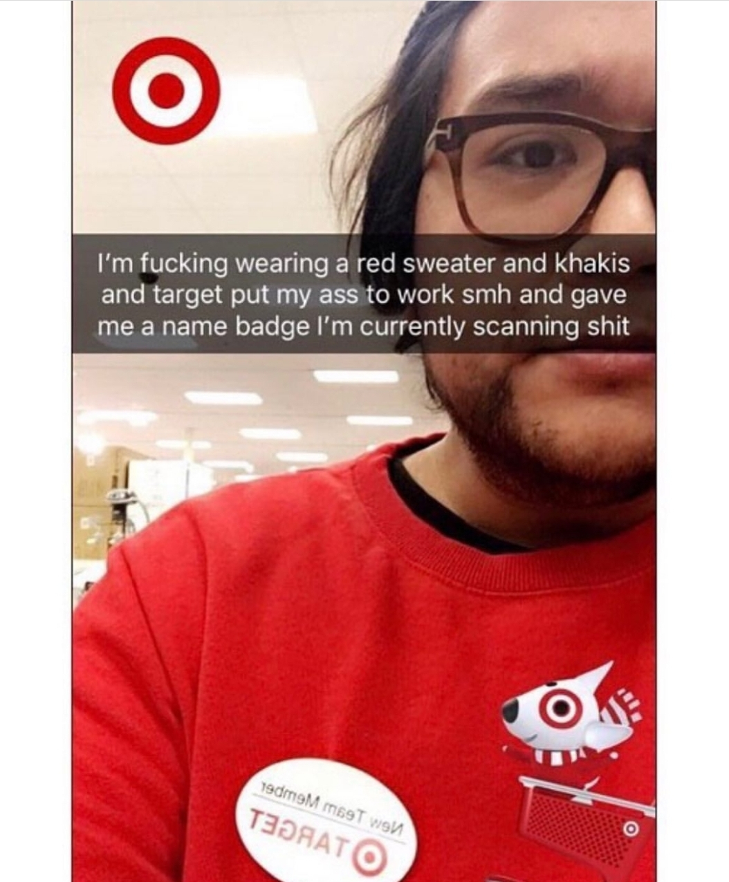 wearing a red shirt to target - I'm fucking wearing a red sweater and khakis and target put my ass to work smh and gave me a name badge I'm currently scanning shit Ok dom Torato