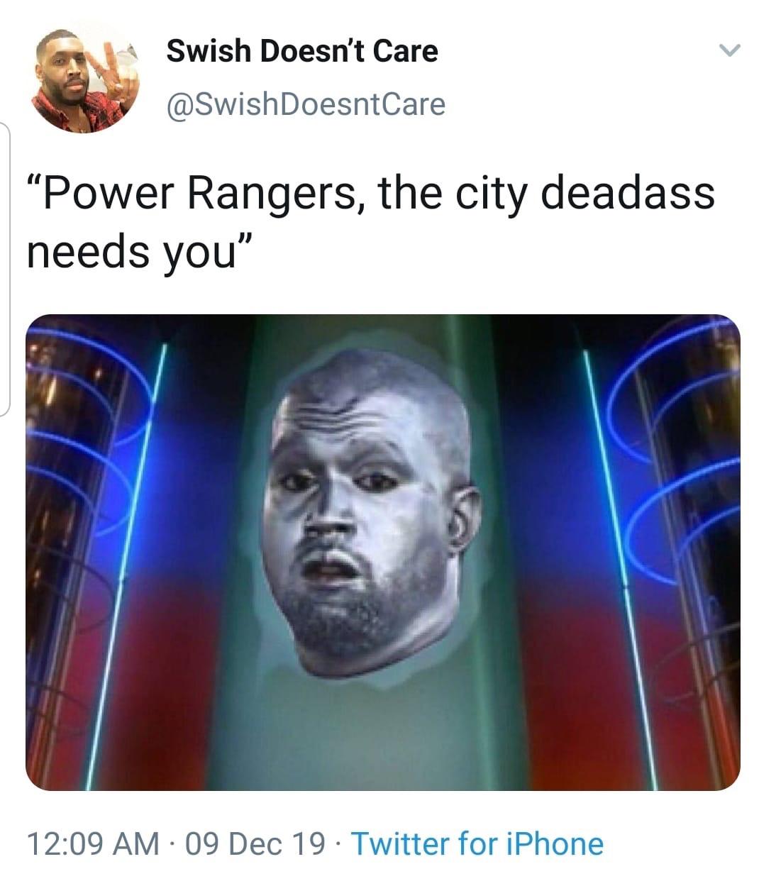 human - Swish Doesn't Care Power Rangers, the city deadass needs you" 09 Dec 19 Twitter for iPhone