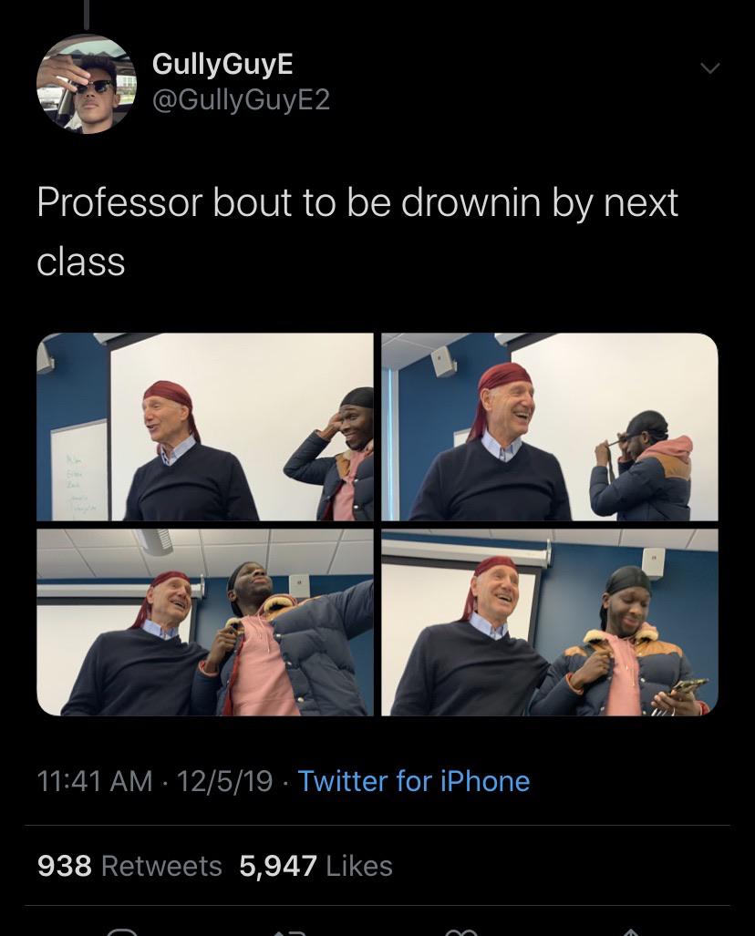 conversation - GullyGuyE Professor bout to be drownin by next class 12519 Twitter for iPhone 938 5,947