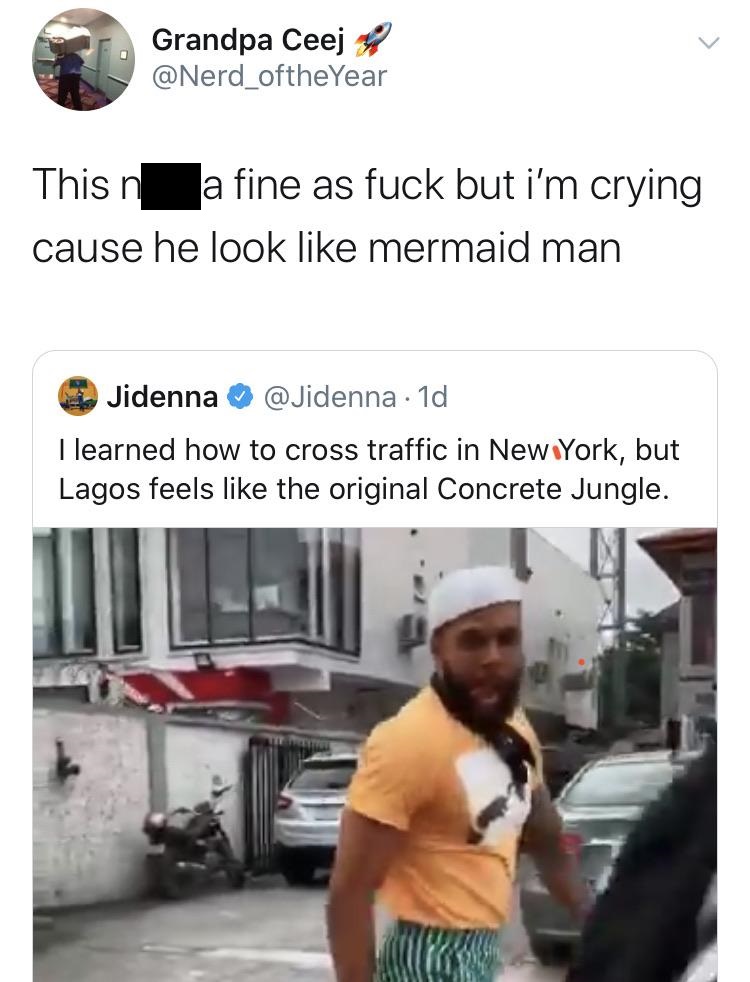 vehicle - Grandpa Ceej This n a fine as fuck but i'm crying cause he look mermaid man Jidenna 1d I learned how to cross traffic in New York, but Lagos feels the original Concrete Jungle.