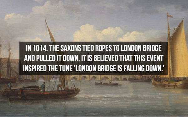 water transportation - In 1014, The Saxons Tied Ropes To London Bridge And Pulled It Down. It Is Believed That This Event Inspired The Tune 'London Bridge Is Falling Down.'