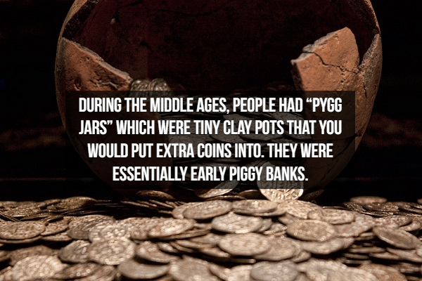 Money - During The Middle Ages, People Had Pygg Jars Which Were Tiny Clay Pots That You Would Put Extra Coins Into. They Were Essentially Early Piggy Banks.