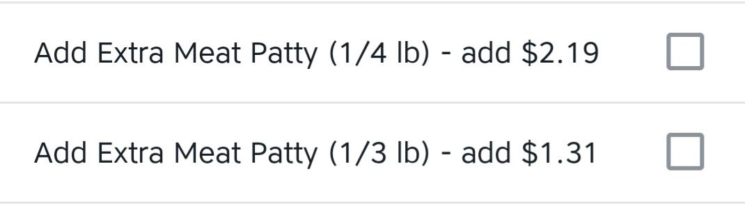 number - Add Extra Meat Patty 14 lb add $2.19 Add Extra Meat Patty 13 lb add $1.31 O