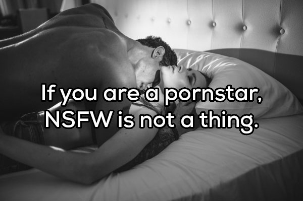 photograph - If you are a pornstar, "Nsfw is not a thing.