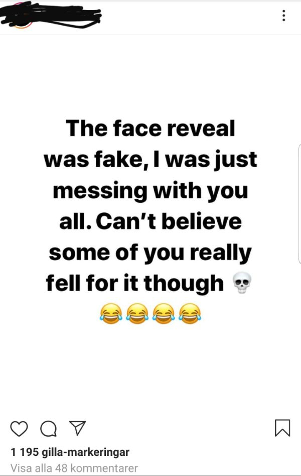 paper - The face reveal was fake, I was just messing with you all. Can't believe some of you really fell for it though ao 1 195 gillamarkeringar Visa alla 48 kommentarer