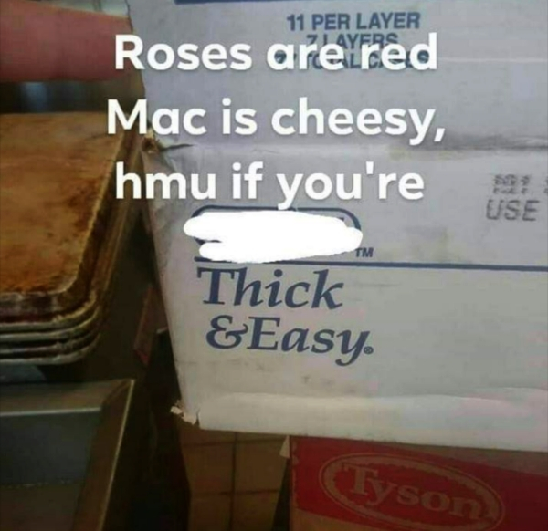 label - 11 Per Layer Roses are red Mac is cheesy, hmu if you're Use Thick &Easy Tyson