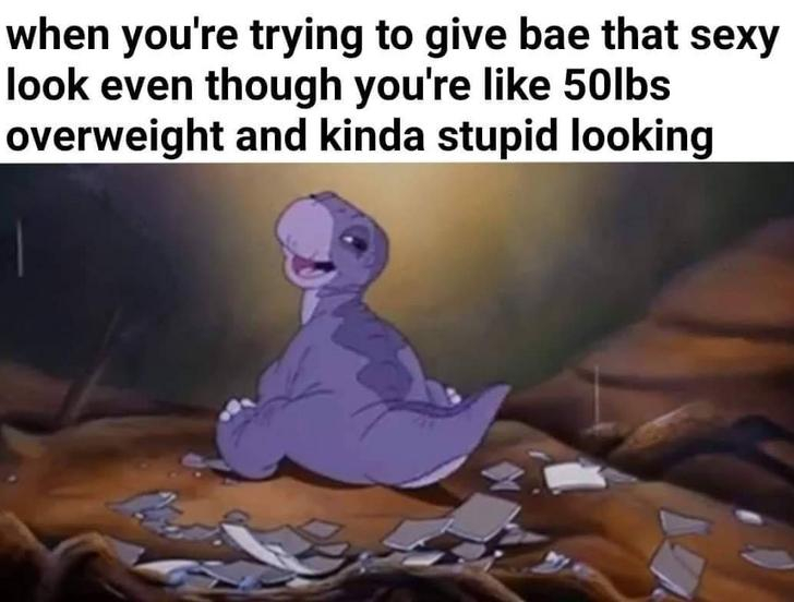 baby little foot land before time - when you're trying to give bae that sexy look even though you're 50lbs overweight and kinda stupid looking