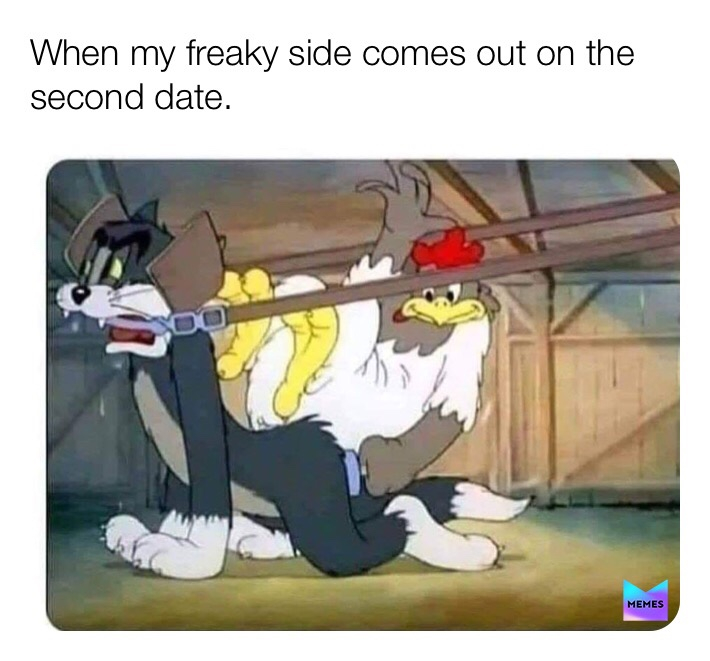 tom and jerry bdsm meme - When my freaky side comes out on the second date. Memes