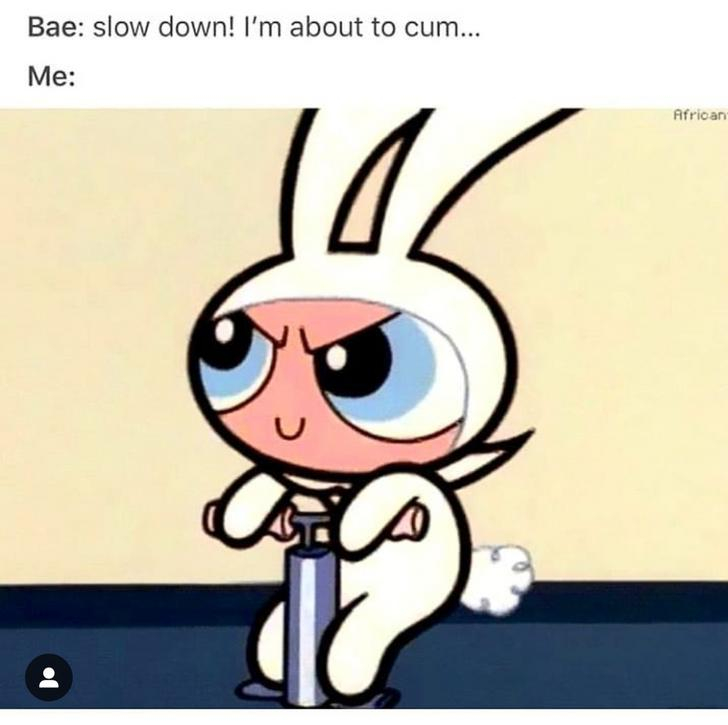 sexual humor - Bae slow down! I'm about to cum... Me African