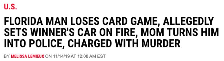 number - U.S. Florida Man Loses Card Game, Allegedly Sets Winner'S Car On Fire, Mom Turns Him Into Police, Charged With Murder By Melissa Lemieux On 111419 At Est
