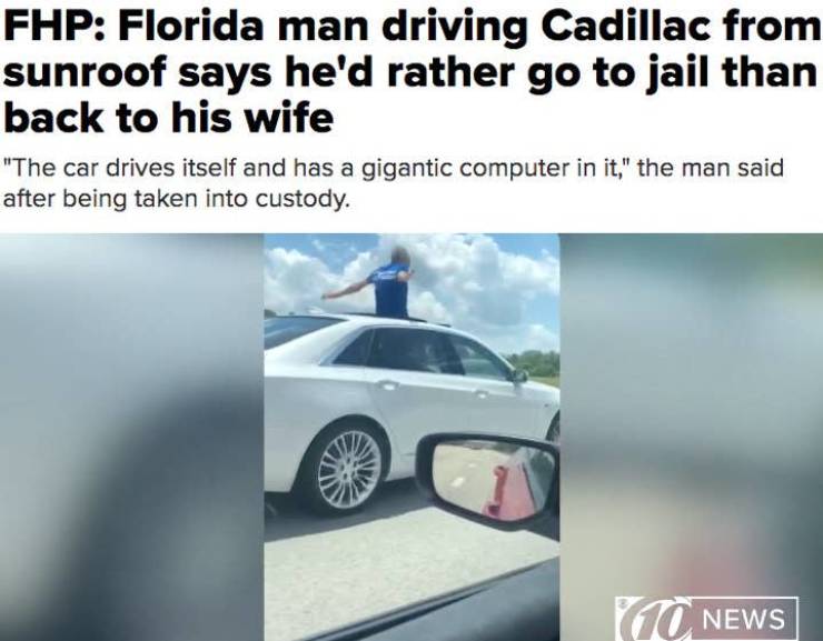 vehicle door - Fhp Florida man driving Cadillac from sunroof says he'd rather go to jail than back to his wife "The car drives itself and has a gigantic computer in it," the man said after being taken into custody. News