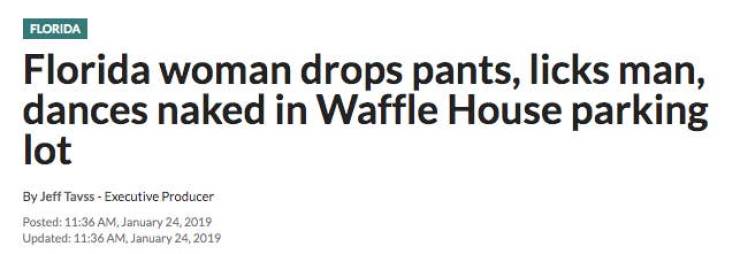 News - Florida Florida woman drops pants, licks man, dances naked in Waffle House parking lot By Jeff Tavss Executive Producer Posted Updated