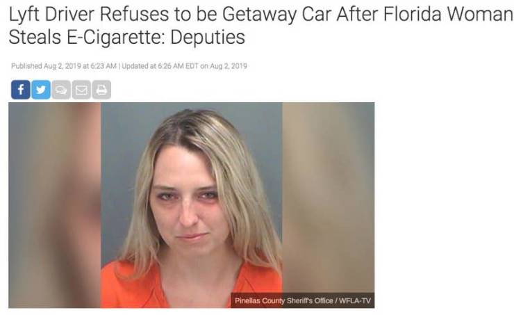 florida man 2019 - Lyft Driver Refuses to be Getaway Car After Florida Woman Steals ECigarette Deputies Published at | Updated at 625 Am Edt on Pinellas County Sheriff's OfficeWflaTv