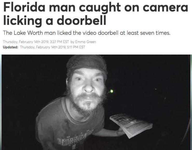 human behavior - Florida man caught on camera licking a doorbell The Lake Worth man licked the video doorbell at least seven times. Thursday, February 14th 2019.327 Pm Est by Emma Green Updated Thursday, February 14th 2019, Est