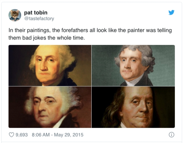 funniest bad taste jokes - pat tobin In their paintings, the forefathers all look the painter was telling them bad jokes the whole time. 9,693