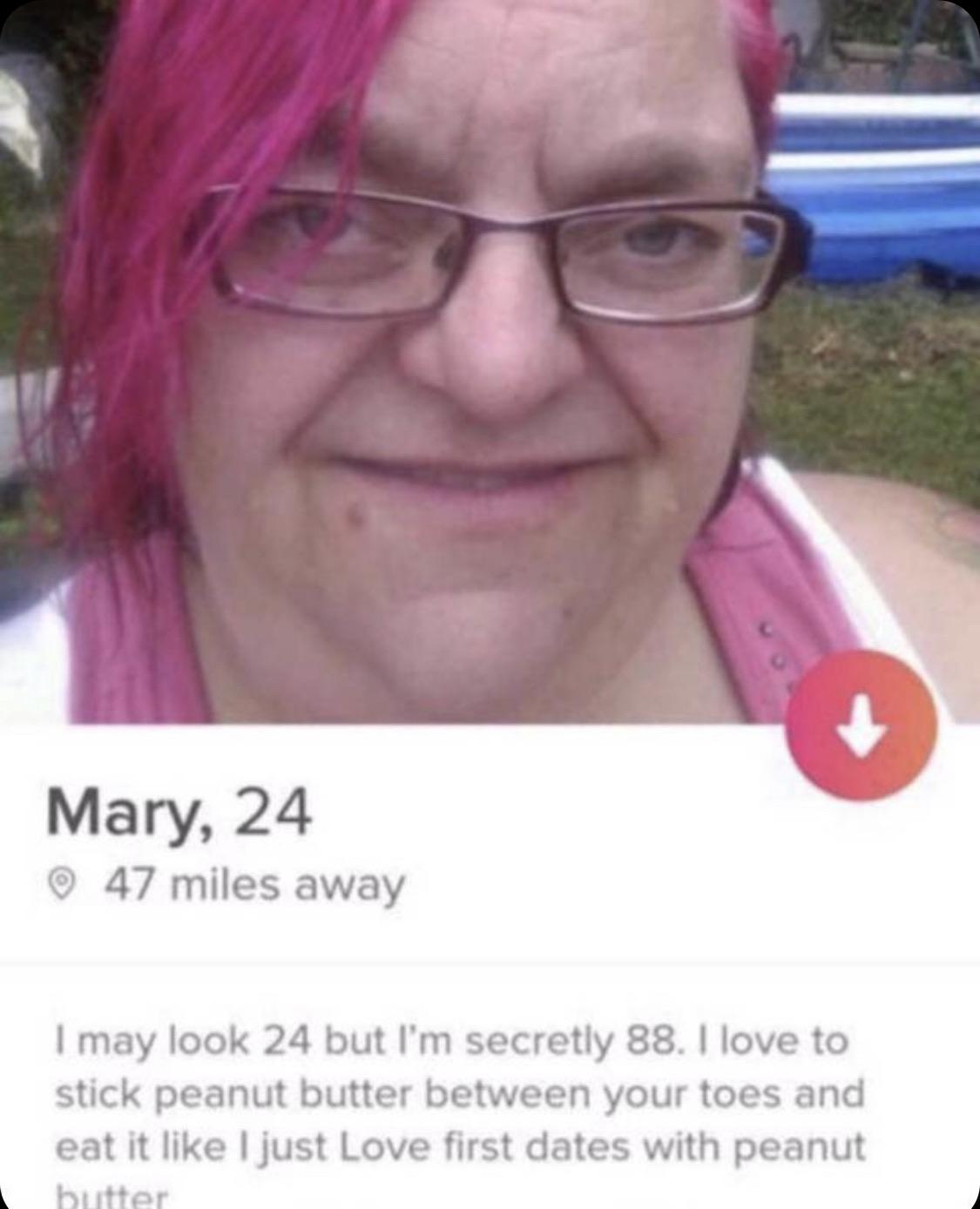 ugly pink hair - Mary, 24 47 miles away I may look 24 but I'm secretly 88. I love to stick peanut butter between your toes and eat it I just Love first dates with peanut butter