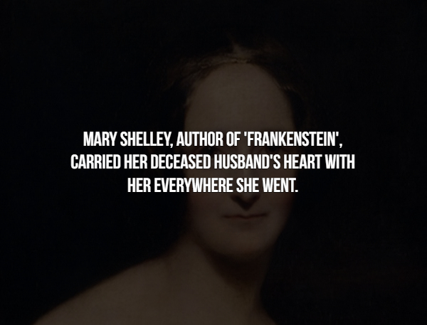 darkness - Mary Shelley, Author Of 'Frankenstein'. Carried Her Deceased Husband'S Heart With Her Everywhere She Went.