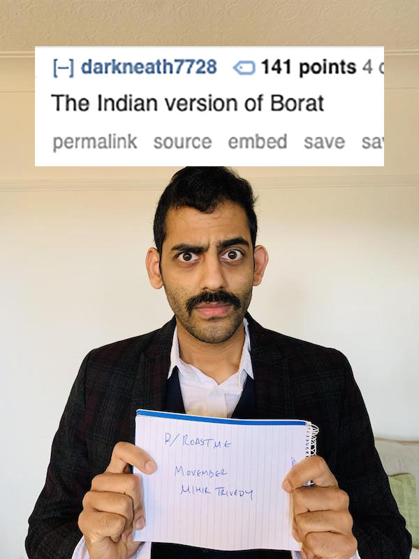 communication - 6 darkneath7728 141 points 4 The Indian version of Borat permalink source embed save sa RRoastme Movember Mihir Trivedy