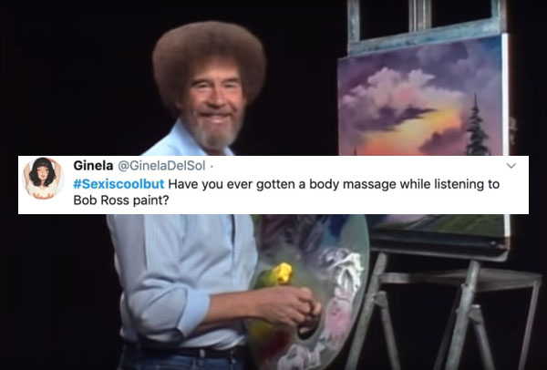 bob ross - Ginela . Have you ever gotten a body massage while listening to Bob Ross paint?