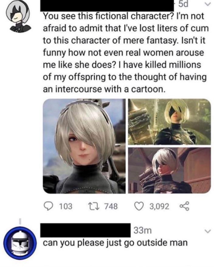 you see this fictional character - 5d v You see this fictional character? I'm not afraid to admit that I've lost liters of cum to this character of mere fantasy. Isn't it funny how not even real women arouse me she does? I have killed millions of my offsp