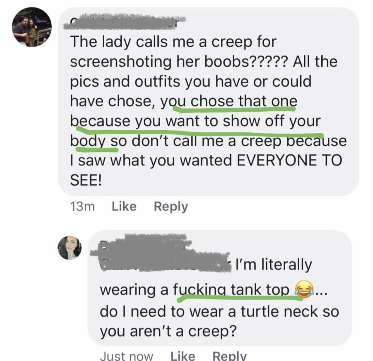 The lady calls me a creep for screenshoting her boobs????? All the pics and outfits you have or could have chose, you chose that one because you want to show off your body so don't call me a creep because I saw what you wanted Everyone To See! 13m I'm…