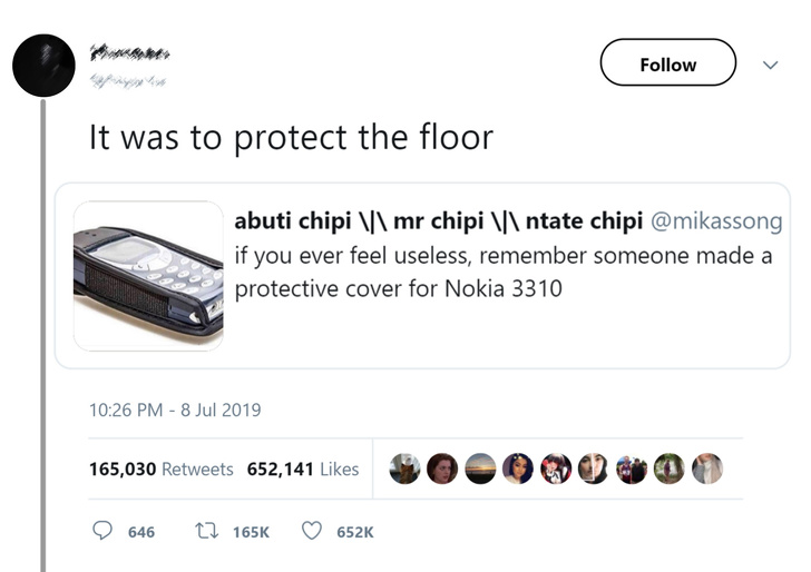 multimedia - It was to protect the floor abuti chipi \\ mr chipi \\ ntate chipi if you ever feel useless, remember someone made a protective cover for Nokia 3310 165,030 652,141 646 6526