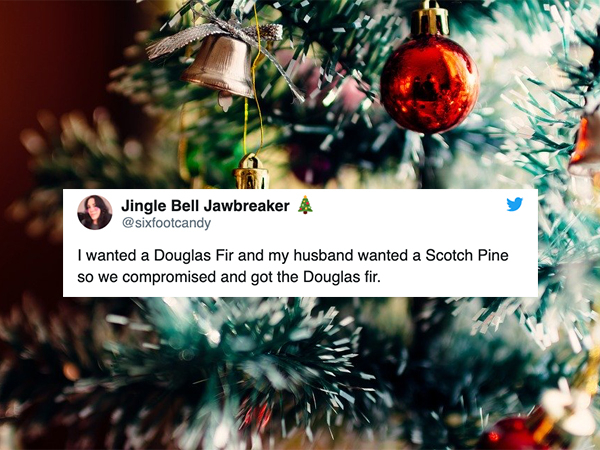 marriage meme - Jingle Bell Jawbreaker A I wanted a Douglas Fir and my husband wanted a Scotch Pine so we compromised and got the Douglas fir.