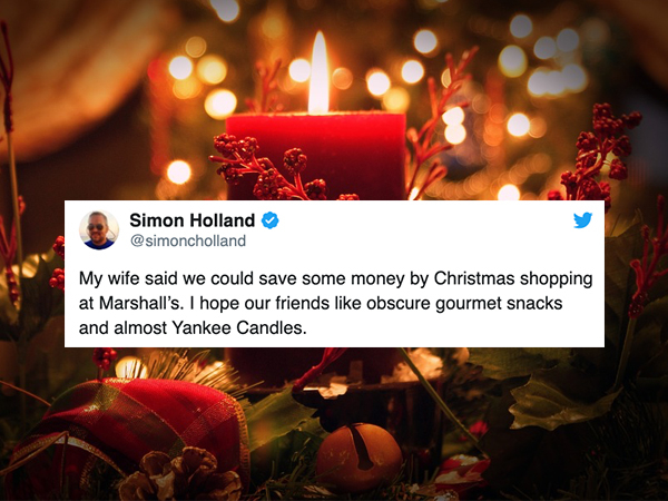 marriage meme - christmas candle - Simon Holland My wife said we could save some money by Christmas shopping at Marshall's. I hope our friends obscure gourmet snacks and almost Yankee Candles.