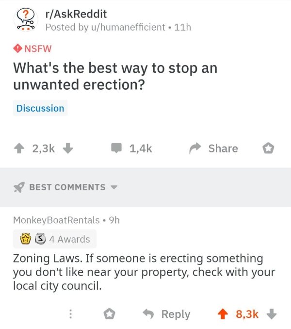 document - rAskReddit Posted by uhumanefficient. 11h Nsfw What's the best way to stop an unwanted erection? Discussion o Best MonkeyBoatRentals 9h I S 4 Awards Zoning Laws. If someone is erecting something you don't near your property, check with your loc