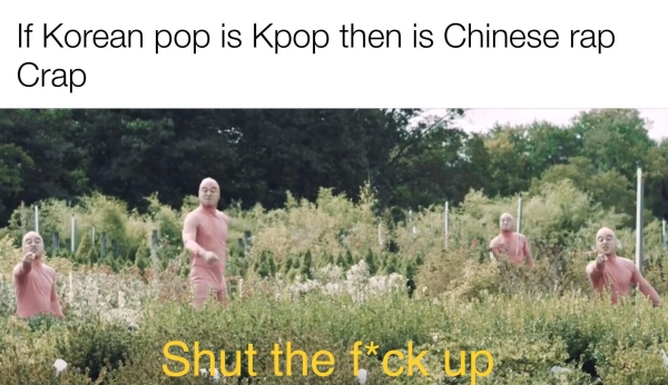 grass - If Korean pop is Kpop then is Chinese rap Crap Shut the fck up