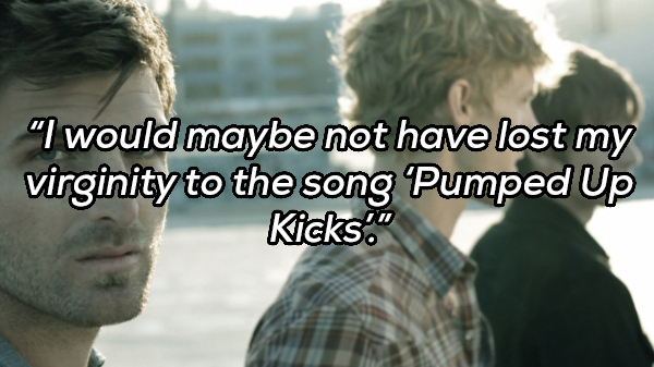 pumped up kicks video - "I would maybe not have lost my virginity to the song "Pumped Up Kicks."