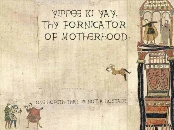 yippee ki yay fornicator of motherhood - Yippee Ki Yay, Thy Fornicator Of Motherhood E Lelopo One Hopeth That Is Not A Hostage