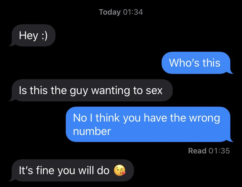 multimedia - Today Hey Who's this Is this the guy wanting to sex No I think you have the wrong number Read 'It's fine you will do