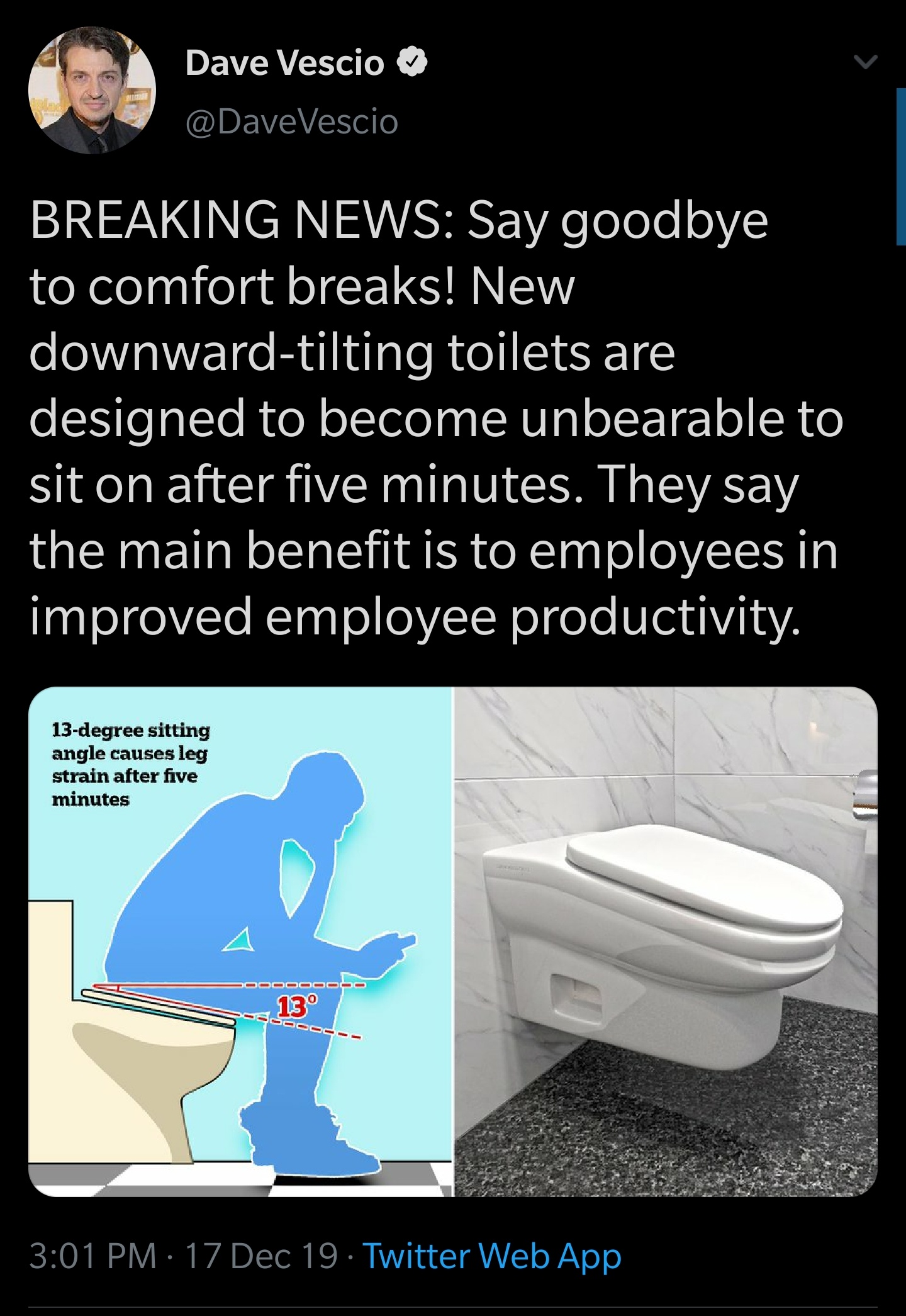 white twitter - Dave Vescio Vescio Breaking News Say goodbye to comfort breaks! New downwardtilting toilets are designed to become unbearable to sit on after five minutes. They say the main benefit is to employees in improved employee productivity. 13degr