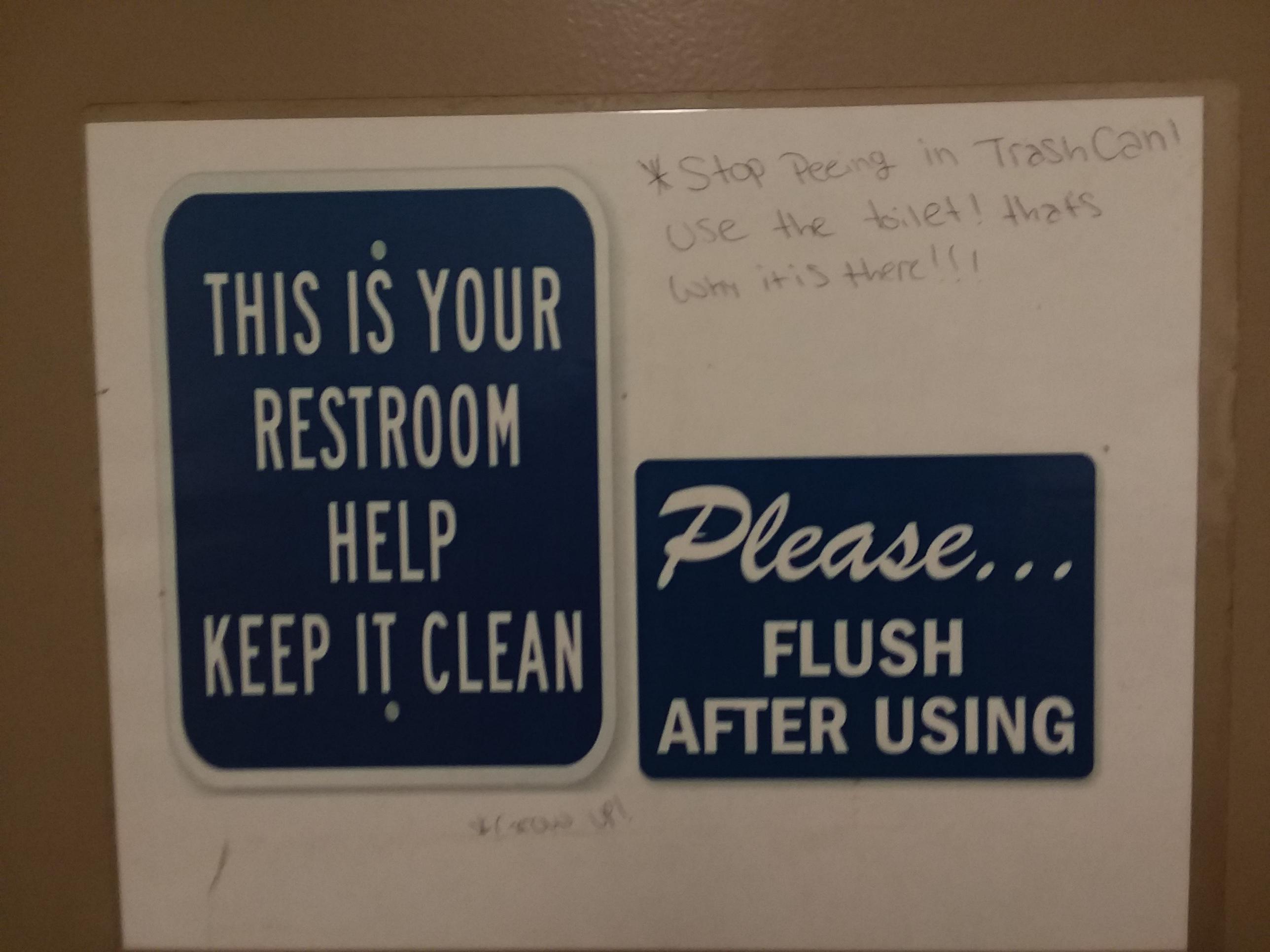 sign - Stop Peeing in Trash Can! use the toilet! thats Why it is there!!! This Is Your Restroom Help Keep It Clean Please... Flush | After Using