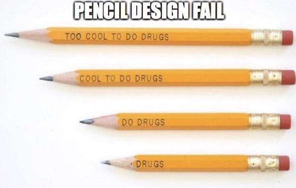 dont do drugs pencil - Pencil Design Fail Too Cool To Do Drugs Cool To Do Drugs Do Drugs Drugs