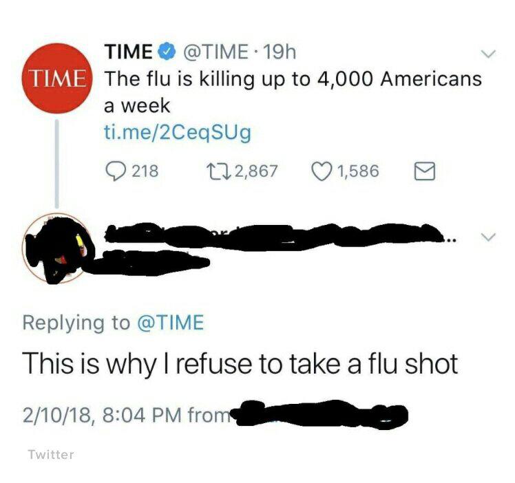 r facepalm anti vaxxers - Time 19h The flu is killing up to 4,000 Americans a week ti.me2Ceqsug Q218 272,867 1,586 0 This is why I refuse to take a flu shot 21018, from Twitter