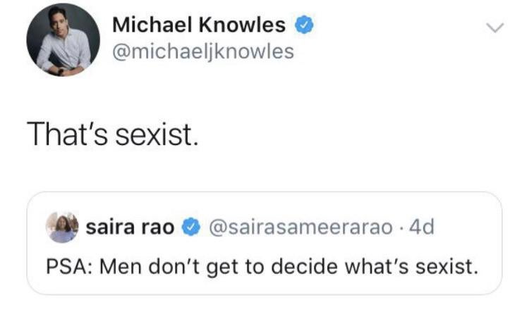 men don t get to decide what's sexist - Michael Knowles That's sexist. el saira rao . 4d Psa Men don't get to decide what's sexist.