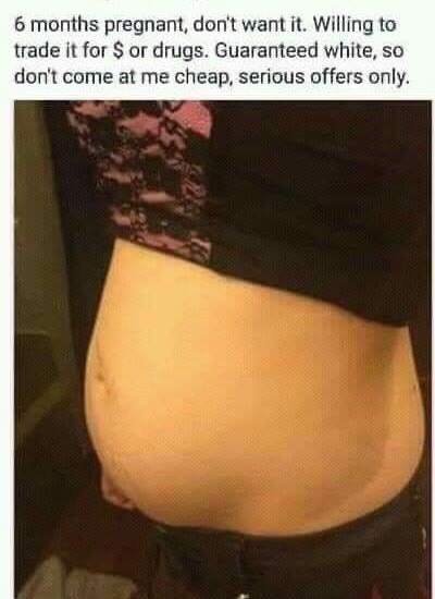 6 months pregnant meme - 6 months pregnant, don't want it. Willing to trade it for Sor drugs. Guaranteed white, so don't come at me cheap, serious offers only.