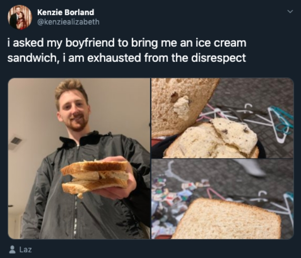 presentation - Kenzie Borland i asked my boyfriend to bring me an ice cream sandwich, i am exhausted from the disrespect Laz