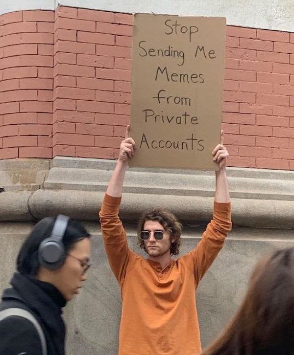 guy holding sign meme - Stop Sending Me Memes from Private Accounts ter